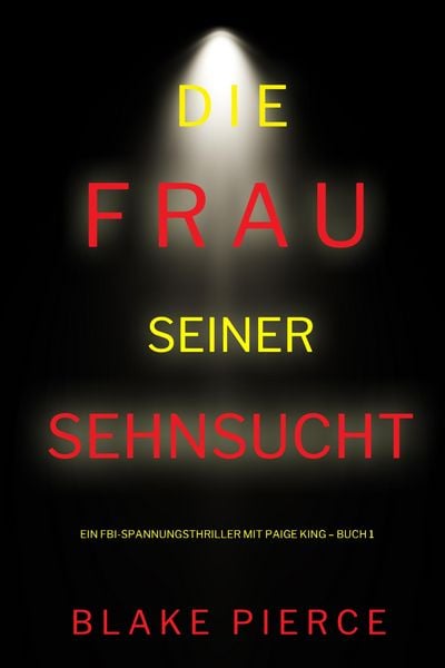 Produktbild: Die frau seiner sehnsucht (Ein FBI-Spannungsthriller mit Paige King - Buch 1)