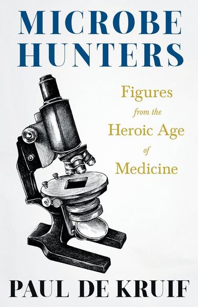 Produktbild: Microbe Hunters - Figures from the Heroic Age of Medicine (Read & Co. Science);Including Leeuwenhoek, Spallanzani, Pasteur, Koch, Roux, Behring, Metch