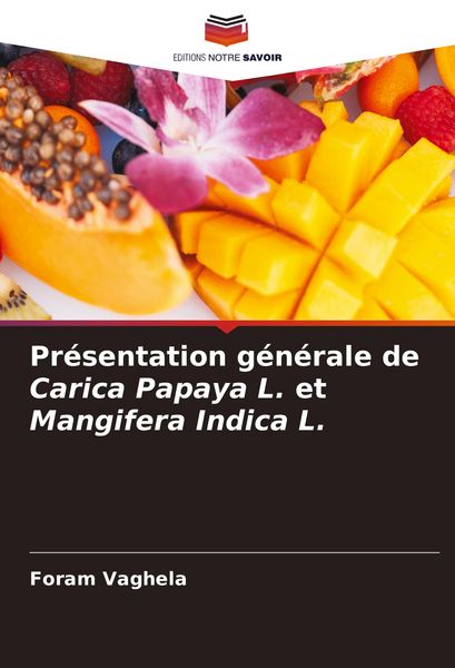 Produktbild: Pr&eacute;sentation g&eacute;n&eacute;rale de Carica Papaya L. et Mangifera Indica L.