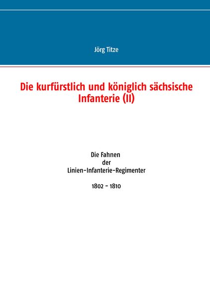 Produktbild: Die kurf&uuml;rstlich und k&ouml;niglich s&auml;chsische Infanterie (II)