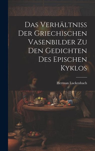 Produktbild: Das Verh&auml;ltniss der Griechischen Vasenbilder zu den Gedichten des Epischen Kyklos