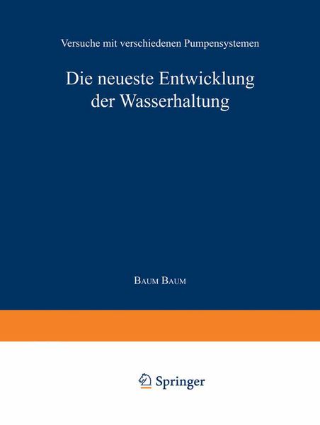 Produktbild: Die neueste Entwicklung der Wasserhaltung. Versuche mit verschiedenen Pumpensystemen