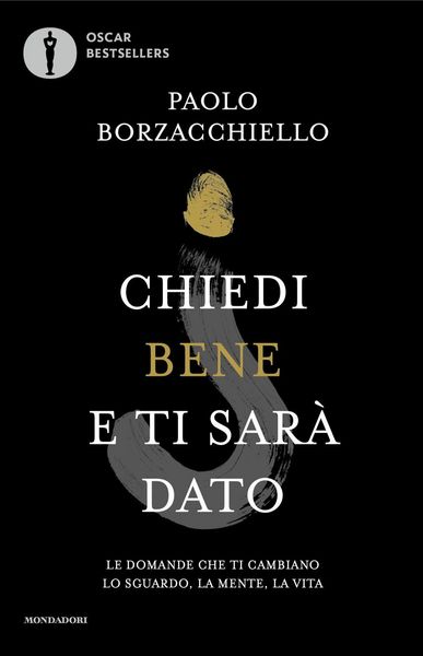 Produktbild: Chiedi bene e ti sar&agrave; dato. Le domande che ti cambiano lo sguardo, la mente, la vita