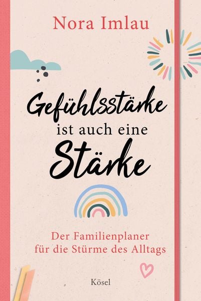 Gefühlsstärke ist auch eine Stärke!, Gebundene Ausgabe von Nora Imlau, Kösel, 9783466311613