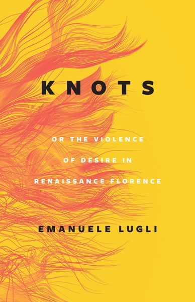 Produktbild: Knots, or the Violence of Desire in Renaissance Florence