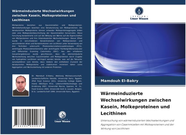 Wärmeinduzierte Wechselwirkungen zwischen Kasein, Molkeproteinen und Lecithinen, Taschenbuch von Mamdouh El-Bakry, Verlag Unser Wissen, 9786202944038