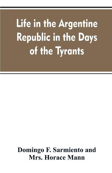 Produktbild: Life in the Argentine republic in the days of the tyrants; or, Civilization and barbarism