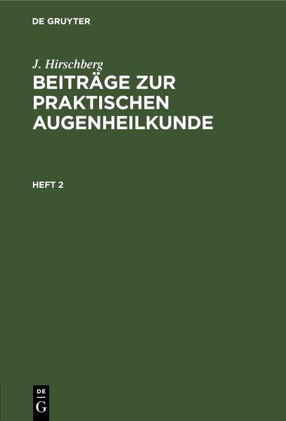 J. Hirschberg: Beiträge zur praktischen Augenheilkunde / Heft 2, Gebundene Ausgabe von J. Hirschberg, De Gruyter, 978-3-11-242367-7