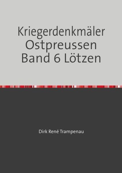 Produktbild: Kriegerdenkm&auml;ler Ostpreussen / Kriegerdenkm&auml;ler Ostpreussen Band 6 L&ouml;tzen