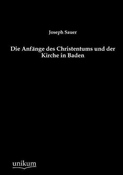 Produktbild: Sauer, J: Anf&auml;nge des Christentums und der Kirche in Baden