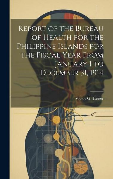 Produktbild: Report of the Bureau of Health for the Philippine Islands for the Fiscal Year From January 1 to December 31, 1914
