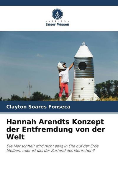 Produktbild: Soares Fonseca, C: Hannah Arendts Konzept der Entfremdung vo