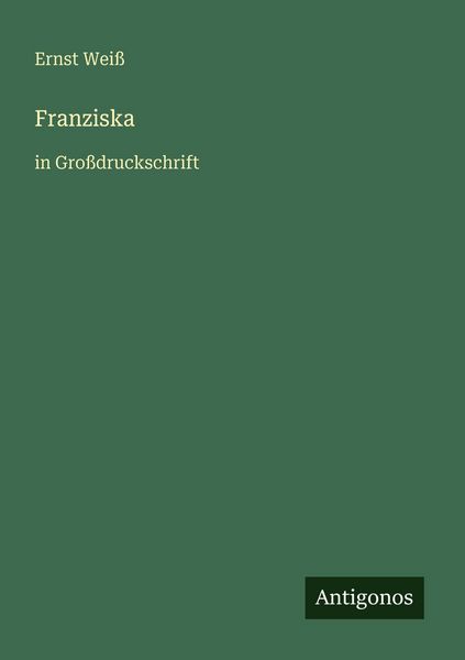 Franziska, Taschenbuch von Ernst Weiss, Antigonos Verlag, 9783566026943