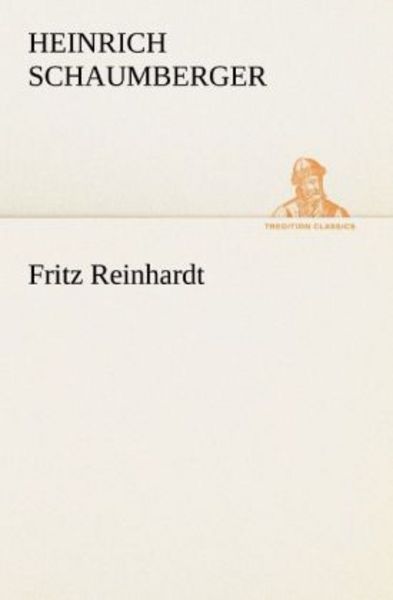 Fritz Reinhardt, Taschenbuch von Heinrich Schaumberger, Tredition, 9783842420908