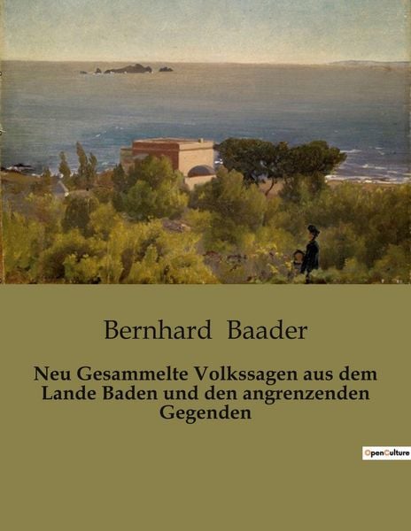 Neu Gesammelte Volkssagen aus dem Lande Baden und den angrenzenden Gegenden, Taschenbuch von Bernhard Baader, BoD - Books on Demand, 9791041904266