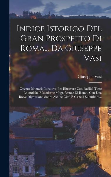 Produktbild: Indice Istorico Del Gran Prospetto Di Roma... Da Giuseppe Vasi