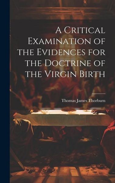 Produktbild: A Critical Examination of the Evidences for the Doctrine of the Virgin Birth