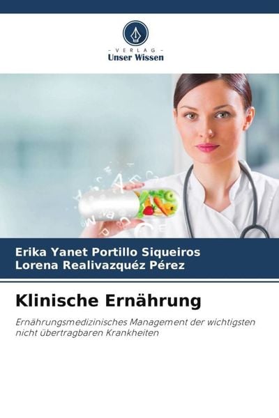 Klinische Ernährung, Taschenbuch von Erika Yanet Portillo Siqueiros , Lorena Realivazquez Pérez, Verlag Unser Wissen, 9786206480129