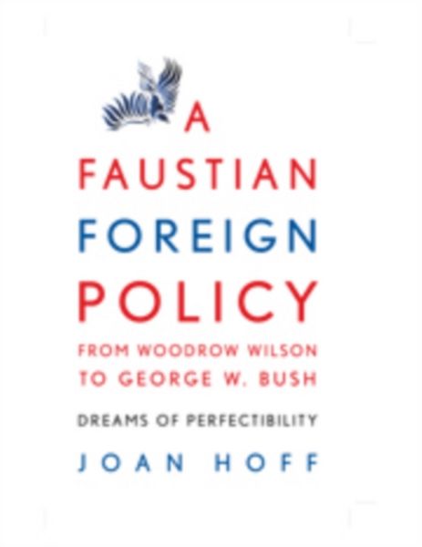 Produktbild: A Faustian Foreign Policy from Woodrow Wilson to George W. Bush