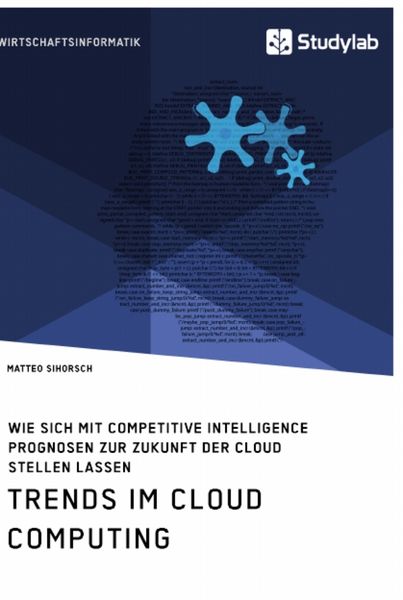 Produktbild: Trends im Cloud Computing. Wie sich mit Competitive Intelligence Prognosen zur Zukunft der Cloud stellen lassen