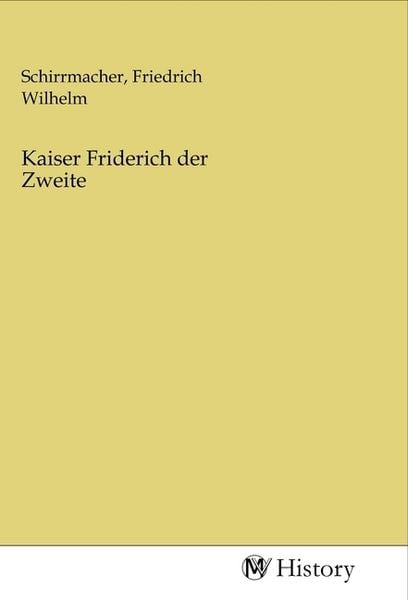 Kaiser Friderich der Zweite, Taschenbuch von , MV-History, 9783968727967