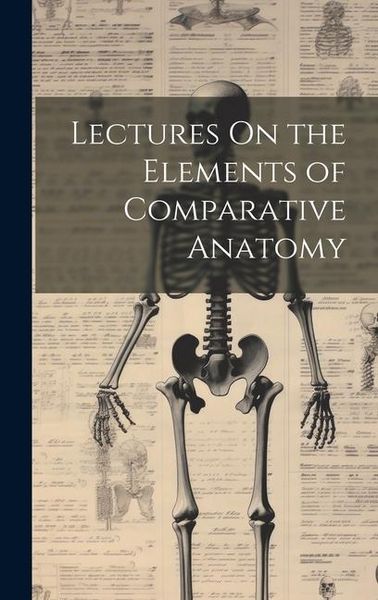 Produktbild: Lectures On the Elements of Comparative Anatomy