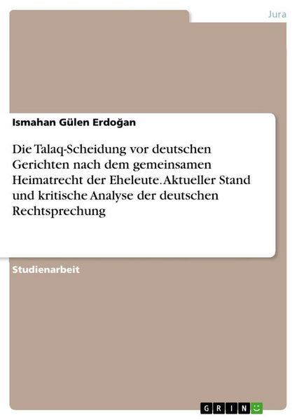 Produktbild: Die Talaq-Scheidung vor deutschen Gerichten nach dem gemeinsamen Heimatrecht der Eheleute. Aktueller Stand und kritische Analyse der deutschen Rechtsp