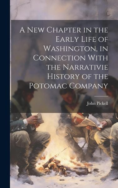 Produktbild: A New Chapter in the Early Life of Washington, in Connection With the Narrativie History of the Potomac Company