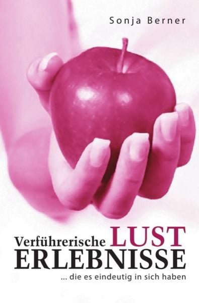 Verführerische Lust Erlebnisse, Taschenbuch von Sonja Berner, Epubli, 9783745095166
