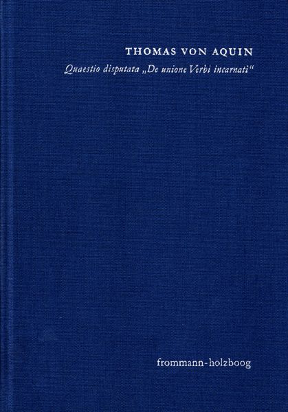 Produktbild: Quaestio disputata &rsaquo;De unione Verbi incarnati&lsaquo; (&rsaquo;&Uuml;ber die Union des fleischgewordenen Wortes&lsaquo;)