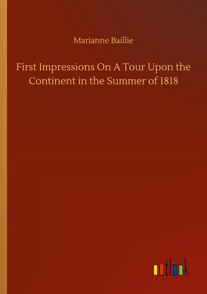 Produktbild: First Impressions On A Tour Upon the Continent in the Summer of 1818