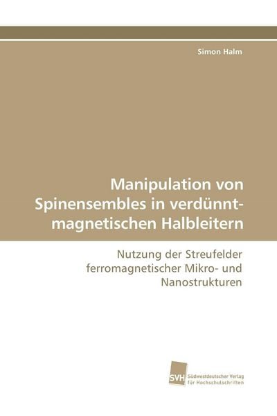 Manipulation von Spinensembles in verdünnt-magnetischen Halbleitern, Taschenbuch von Simon Halm, Südwestdeutscher Verlag für Hochschulschriften,