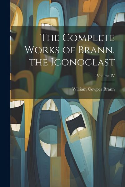 Produktbild: The Complete Works of Brann, the Iconoclast; Volume IV