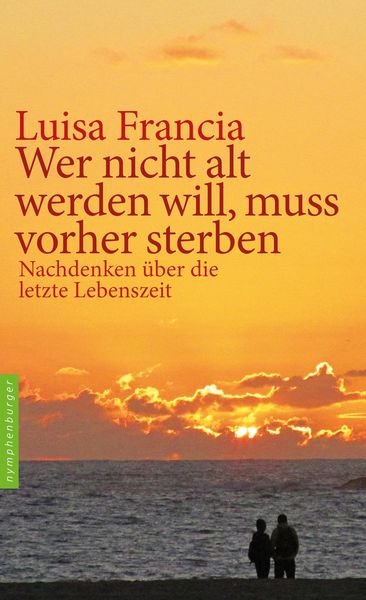 Produktbild: Wer nicht alt werden will, muss vorher sterben