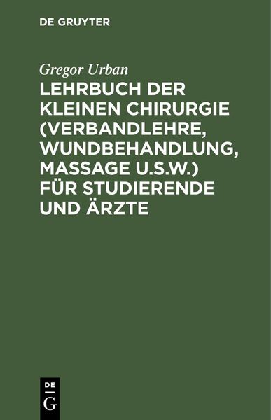 Produktbild: Lehrbuch der Kleinen Chirurgie (Verbandlehre, Wundbehandlung, Massage u.s.w.) f&uuml;r Studierende und &Auml;rzte
