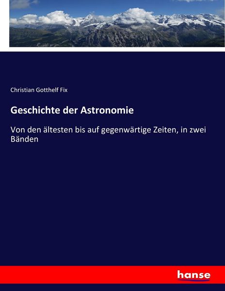 Geschichte der Astronomie, Taschenbuch von Christian Gotthelf Fix, Hansebooks, 9783743498259