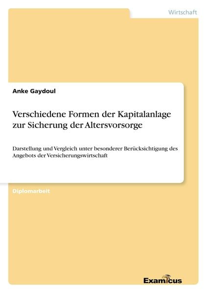 Verschiedene Formen der Kapitalanlage zur Sicherung der Altersvorsorge, Taschenbuch von Anke Gaydoul, GRIN, 9783867463461