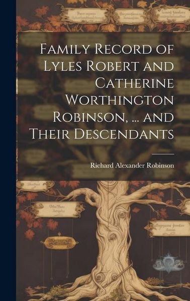 Produktbild: Family Record of Lyles Robert and Catherine Worthington Robinson, ... and Their Descendants