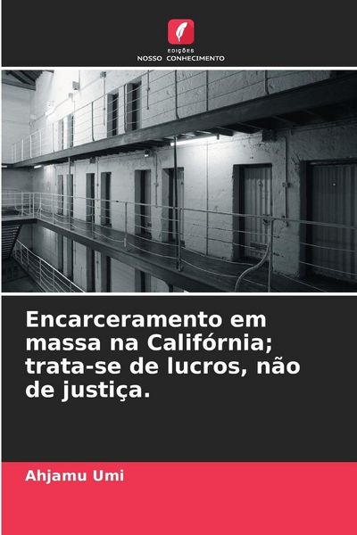 Produktbild: Encarceramento em massa na Calif&oacute;rnia; trata-se de lucros, n&atilde;o de justi&ccedil;a.