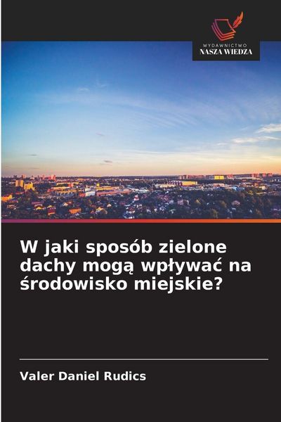 Produktbild: W jaki spos&oacute;b zielone dachy mog&iquest; wp&iquest;ywa&iquest; na &iquest;rodowisko miejskie?