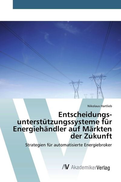 Produktbild: Entscheidungs&shy;unterst&uuml;tzungs&shy;systeme f&uuml;r Energieh&auml;ndler auf M&auml;rkten der Zukunft