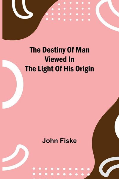 Produktbild: The Destiny Of Man Viewed In The Light Of His Origin