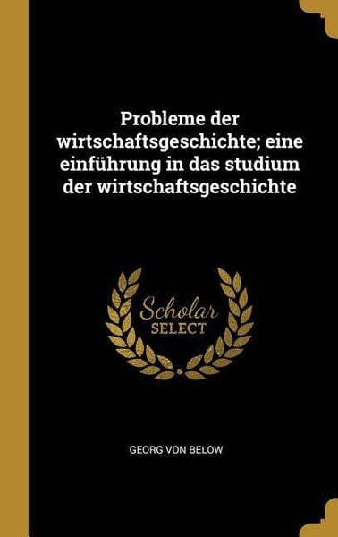 Produktbild: Probleme Der Wirtschaftsgeschichte; Eine Einf&uuml;hrung in Das Studium Der Wirtschaftsgeschichte