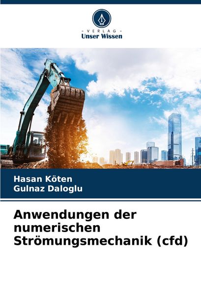 Anwendungen der numerischen Strömungsmechanik (cfd), Taschenbuch von Hasan Koten , Gulnaz Daloglu, Verlag Unser Wissen, 9786207336623