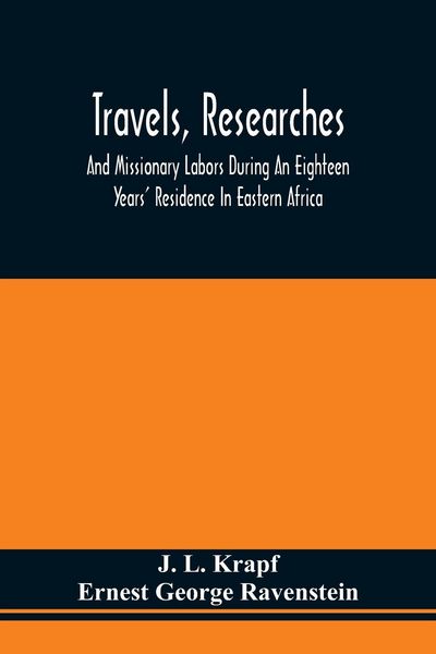 Produktbild: Travels, Researches, And Missionary Labors During An Eighteen Years' Residence In Eastern Africa