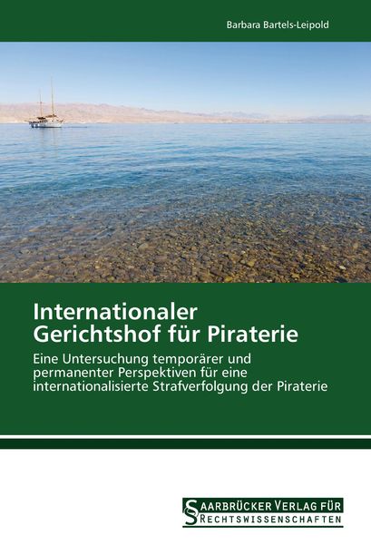 Internationaler Gerichtshof für Piraterie, Taschenbuch von Barbara Bartels-Leipold, Saarbrücker Verlag für Rechtswissenschaften, 9783861941118