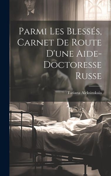 Produktbild: Parmi les bless&eacute;s, carnet de route d'une aide-doctoresse russe