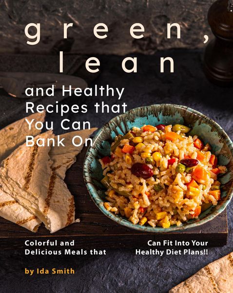 Produktbild: Green, Lean and Healthy Recipes that You Can Bank On: Colorful and Delicious Meals that Can Fit Into Your Healthy Diet Plans!!