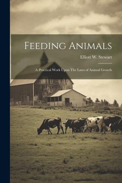 Produktbild: Feeding Animals: A Practical Work Upon The Laws of Animal Growth