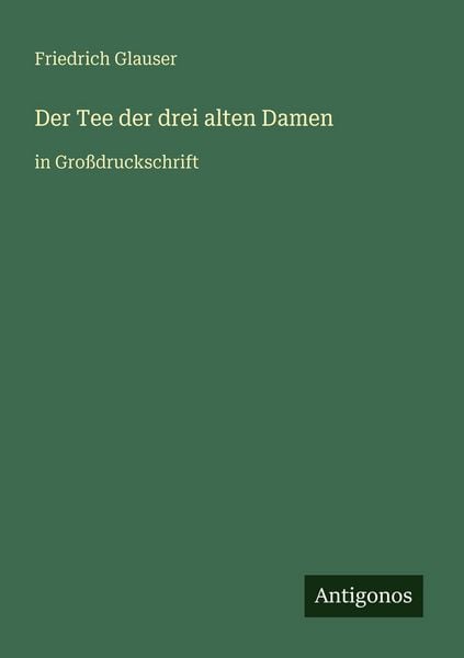 Der Tee der drei alten Damen, Taschenbuch von Friedrich Glauser, Antigonos Verlag, 9783566028060